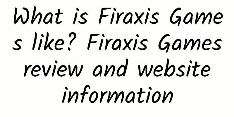 What is Firaxis Games like? Firaxis Games review and website information