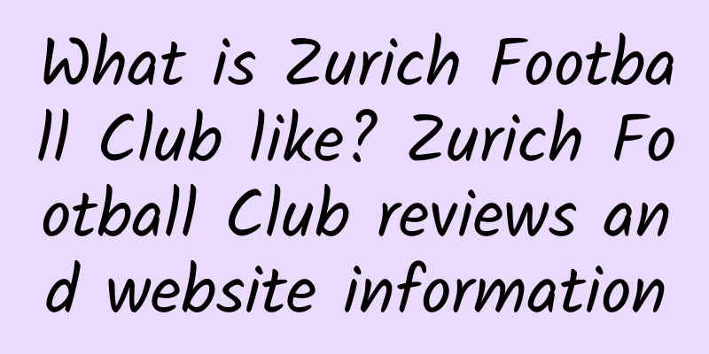 What is Zurich Football Club like? Zurich Football Club reviews and website information