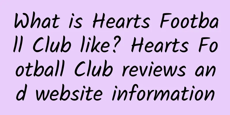 What is Hearts Football Club like? Hearts Football Club reviews and website information