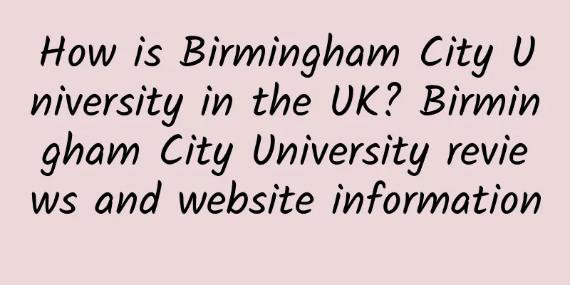 How is Birmingham City University in the UK? Birmingham City University reviews and website information