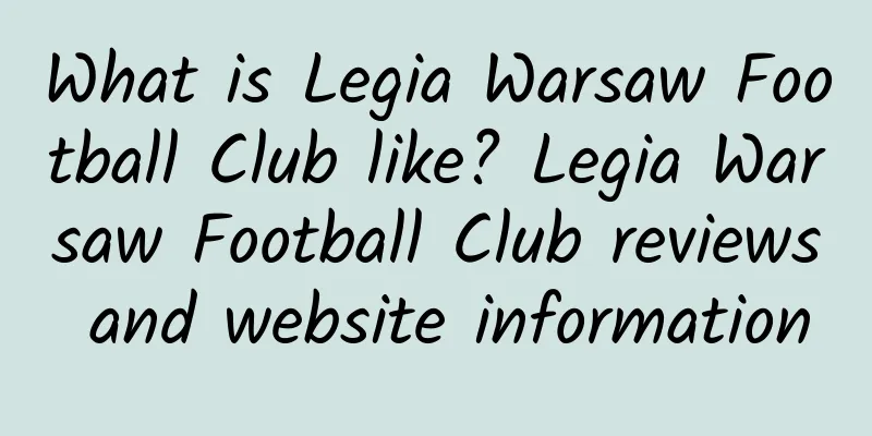 What is Legia Warsaw Football Club like? Legia Warsaw Football Club reviews and website information
