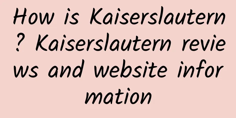 How is Kaiserslautern? Kaiserslautern reviews and website information