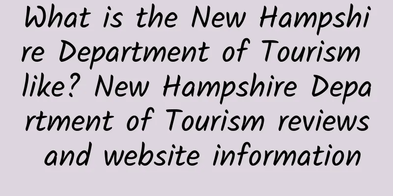 What is the New Hampshire Department of Tourism like? New Hampshire Department of Tourism reviews and website information