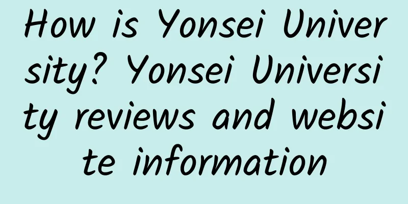 How is Yonsei University? Yonsei University reviews and website information