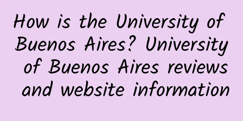 How is the University of Buenos Aires? University of Buenos Aires reviews and website information