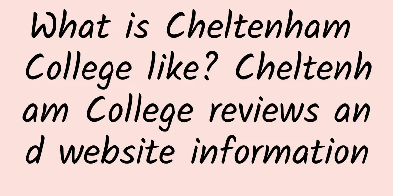 What is Cheltenham College like? Cheltenham College reviews and website information