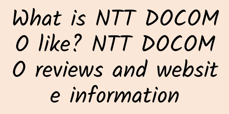 What is NTT DOCOMO like? NTT DOCOMO reviews and website information
