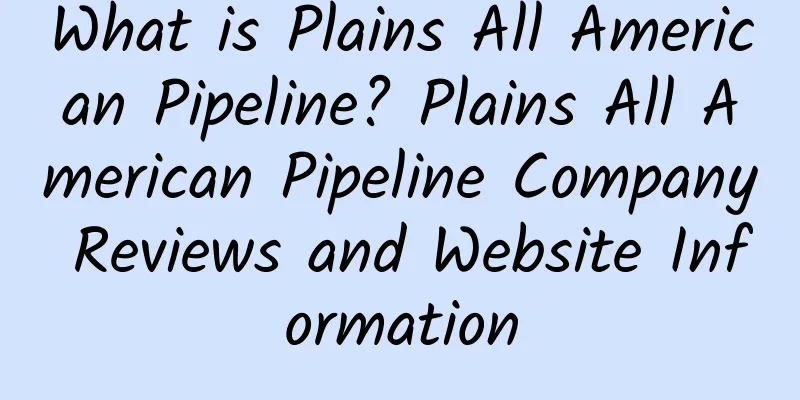 What is Plains All American Pipeline? Plains All American Pipeline Company Reviews and Website Information