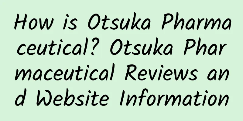 How is Otsuka Pharmaceutical? Otsuka Pharmaceutical Reviews and Website Information
