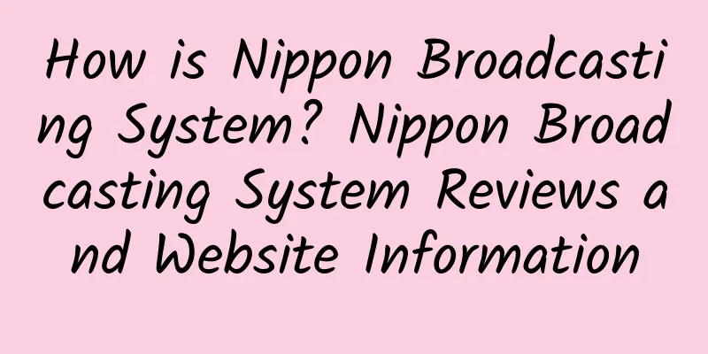How is Nippon Broadcasting System? Nippon Broadcasting System Reviews and Website Information