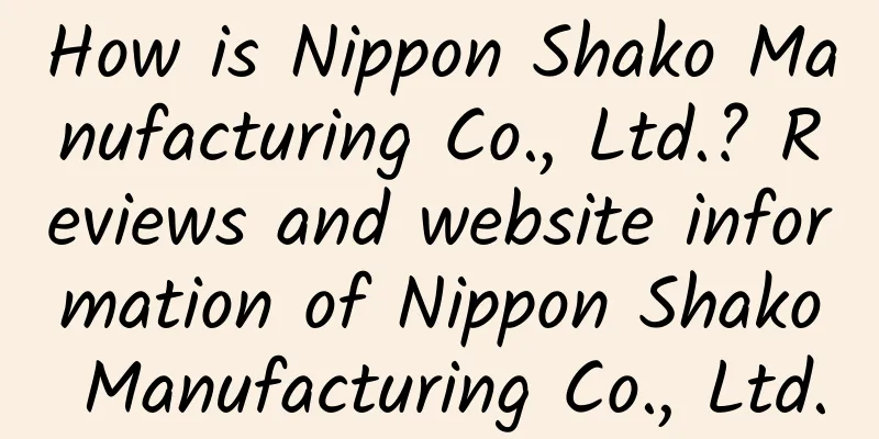 How is Nippon Shako Manufacturing Co., Ltd.? Reviews and website information of Nippon Shako Manufacturing Co., Ltd.