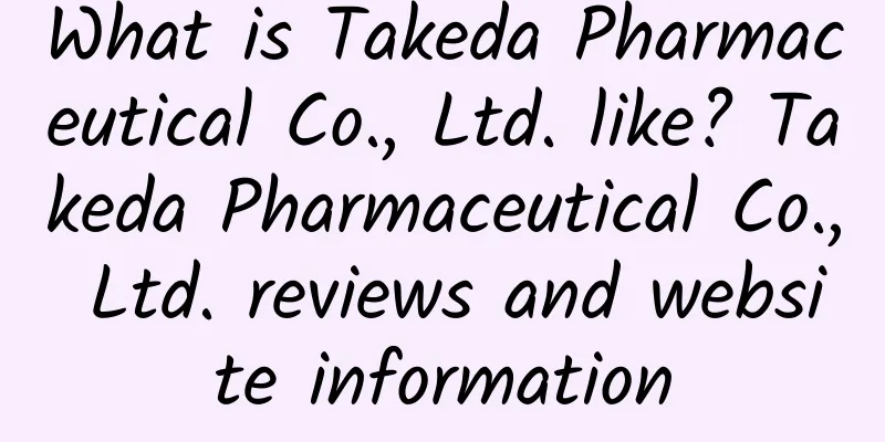 What is Takeda Pharmaceutical Co., Ltd. like? Takeda Pharmaceutical Co., Ltd. reviews and website information