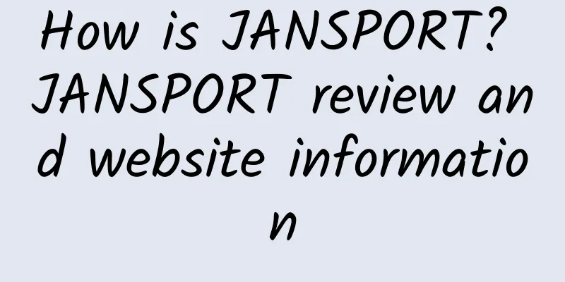 How is JANSPORT? JANSPORT review and website information