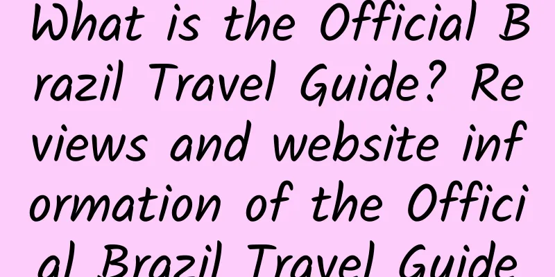 What is the Official Brazil Travel Guide? Reviews and website information of the Official Brazil Travel Guide