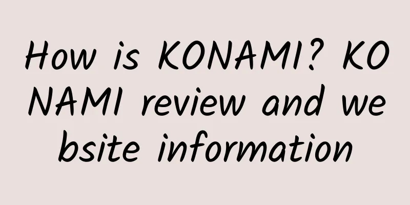 How is KONAMI? KONAMI review and website information
