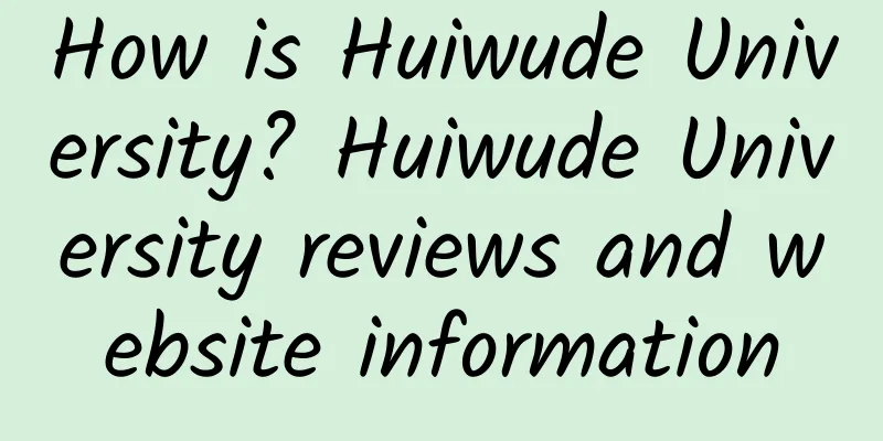 How is Huiwude University? Huiwude University reviews and website information