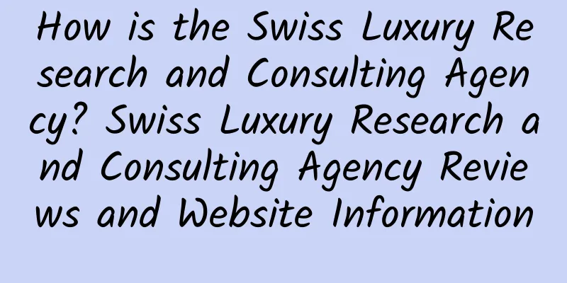 How is the Swiss Luxury Research and Consulting Agency? Swiss Luxury Research and Consulting Agency Reviews and Website Information