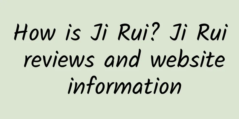 How is Ji Rui? Ji Rui reviews and website information