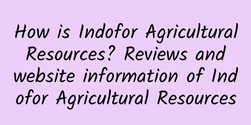 How is Indofor Agricultural Resources? Reviews and website information of Indofor Agricultural Resources