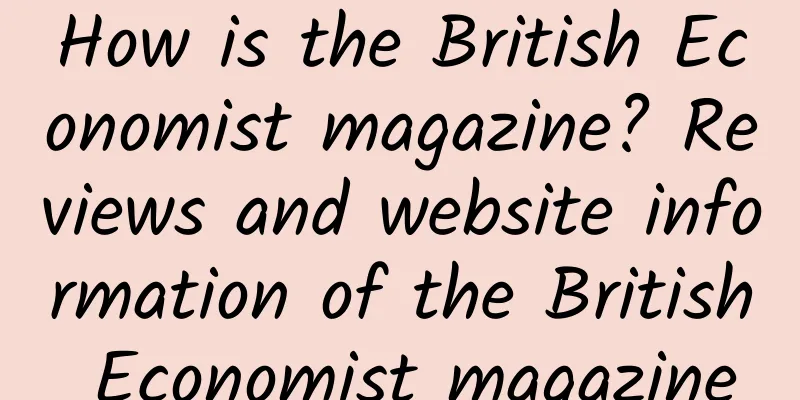 How is the British Economist magazine? Reviews and website information of the British Economist magazine