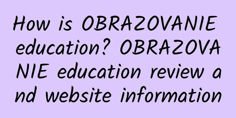 How is OBRAZOVANIE education? OBRAZOVANIE education review and website information