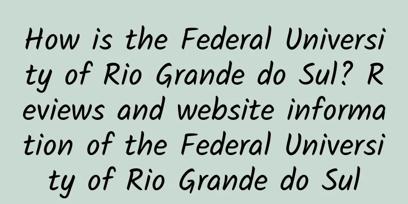 How is the Federal University of Rio Grande do Sul? Reviews and website information of the Federal University of Rio Grande do Sul
