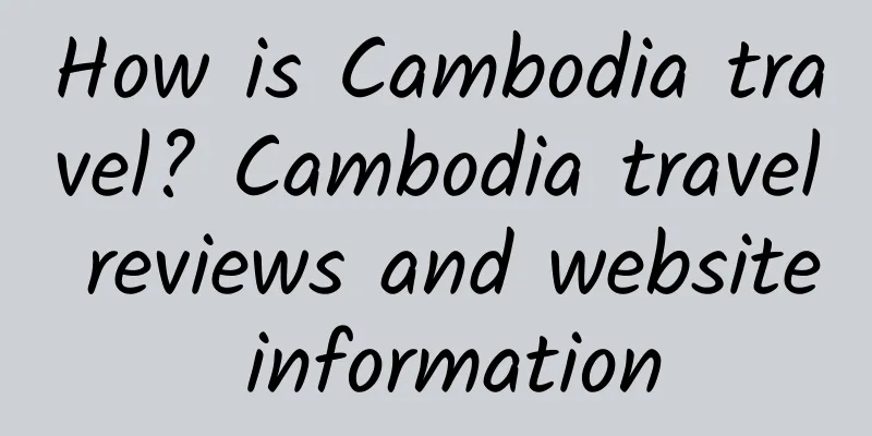 How is Cambodia travel? Cambodia travel reviews and website information