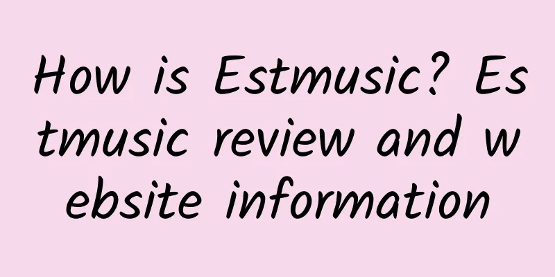 How is Estmusic? Estmusic review and website information