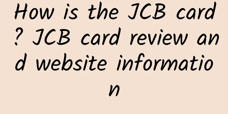 How is the JCB card? JCB card review and website information
