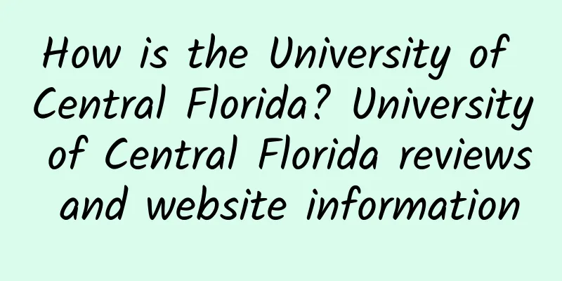How is the University of Central Florida? University of Central Florida reviews and website information