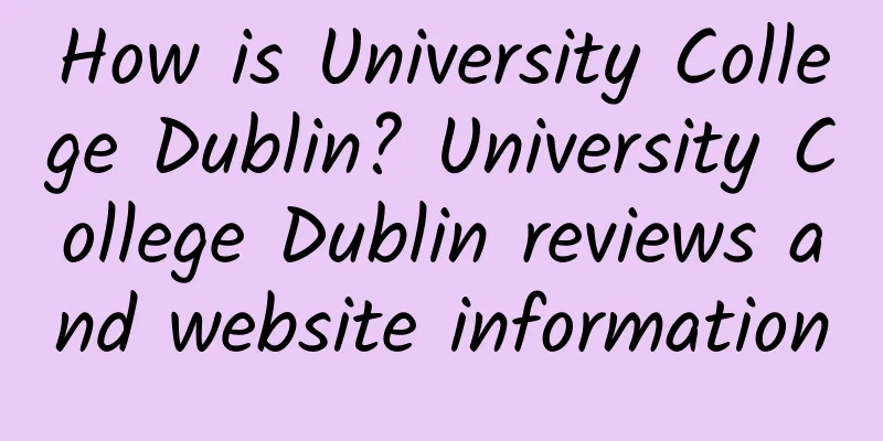 How is University College Dublin? University College Dublin reviews and website information