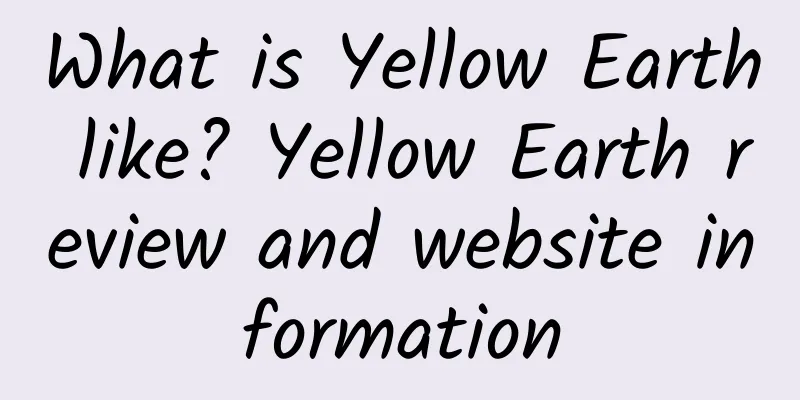 What is Yellow Earth like? Yellow Earth review and website information