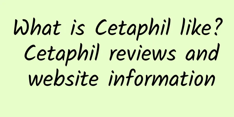 What is Cetaphil like? Cetaphil reviews and website information