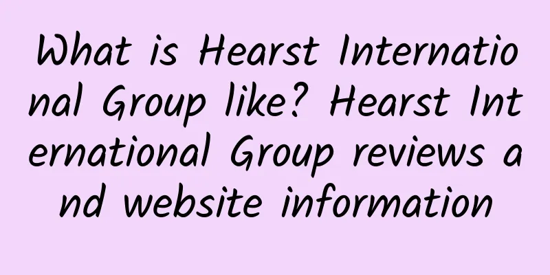 What is Hearst International Group like? Hearst International Group reviews and website information