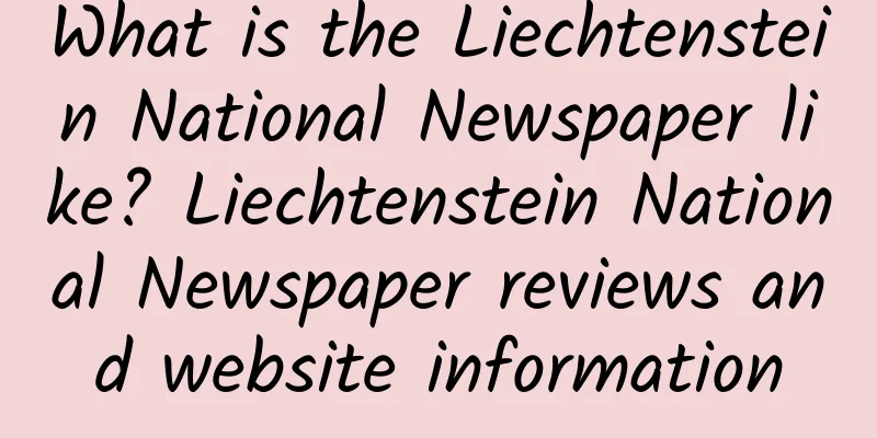 What is the Liechtenstein National Newspaper like? Liechtenstein National Newspaper reviews and website information