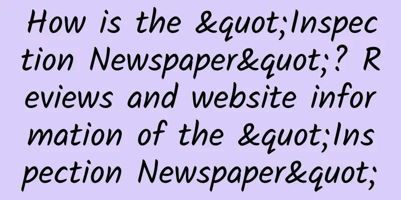 How is the "Inspection Newspaper"? Reviews and website information of the "Inspection Newspaper"
