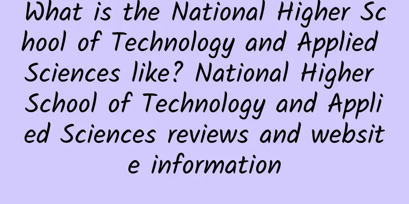 What is the National Higher School of Technology and Applied Sciences like? National Higher School of Technology and Applied Sciences reviews and website information