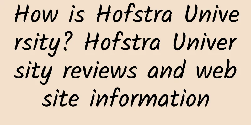 How is Hofstra University? Hofstra University reviews and website information