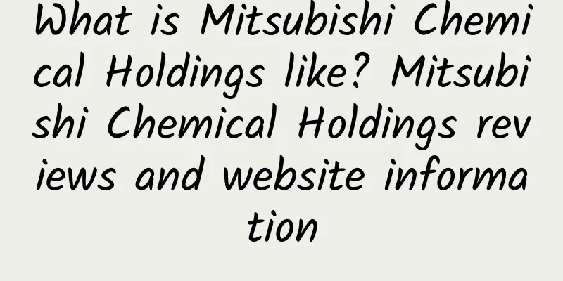 What is Mitsubishi Chemical Holdings like? Mitsubishi Chemical Holdings reviews and website information
