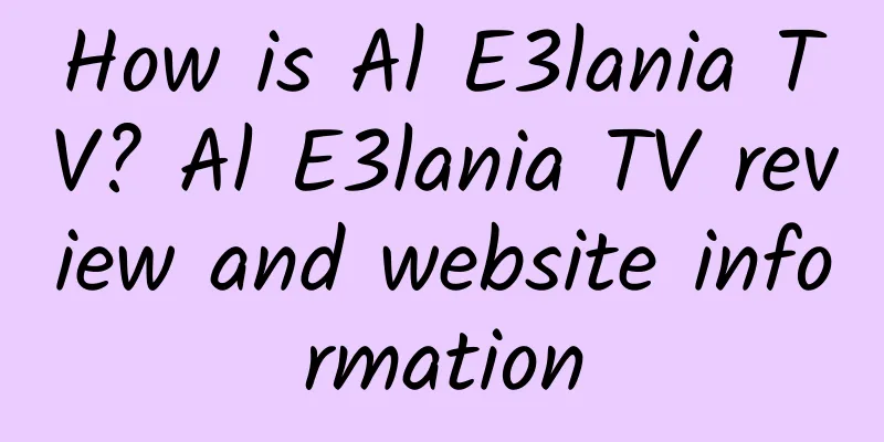 How is Al E3lania TV? Al E3lania TV review and website information