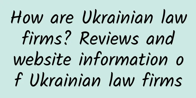 How are Ukrainian law firms? Reviews and website information of Ukrainian law firms