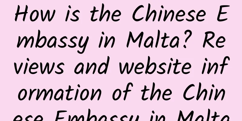 How is the Chinese Embassy in Malta? Reviews and website information of the Chinese Embassy in Malta