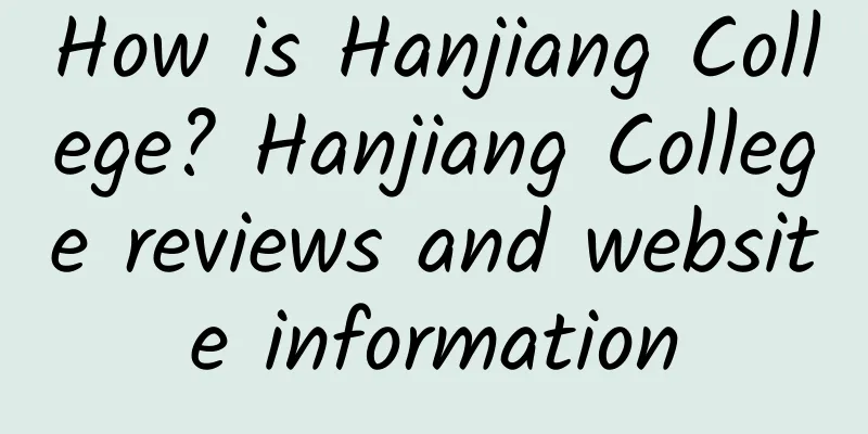 How is Hanjiang College? Hanjiang College reviews and website information