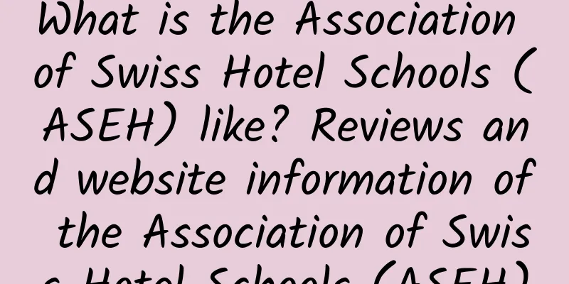 What is the Association of Swiss Hotel Schools (ASEH) like? Reviews and website information of the Association of Swiss Hotel Schools (ASEH)