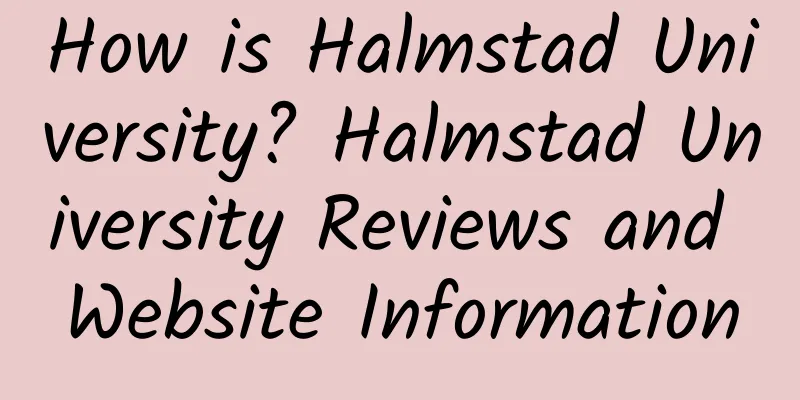 How is Halmstad University? Halmstad University Reviews and Website Information