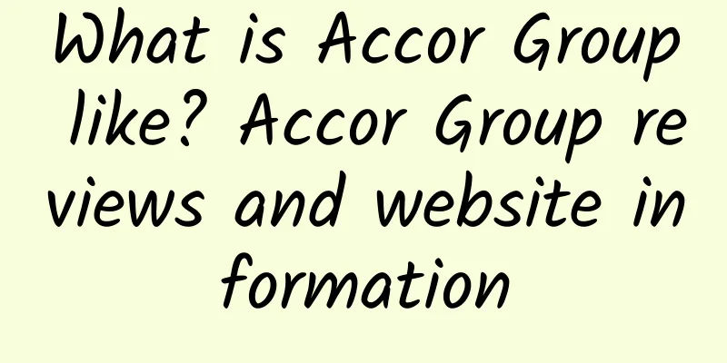 What is Accor Group like? Accor Group reviews and website information