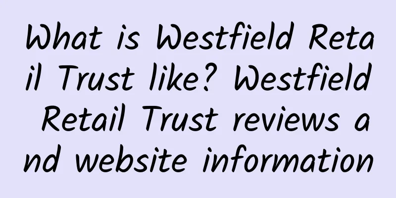 What is Westfield Retail Trust like? Westfield Retail Trust reviews and website information
