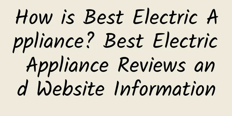 How is Best Electric Appliance? Best Electric Appliance Reviews and Website Information