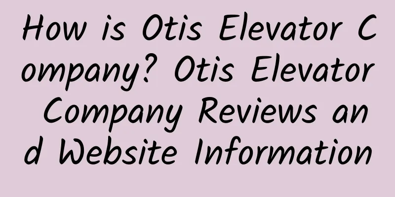 How is Otis Elevator Company? Otis Elevator Company Reviews and Website Information