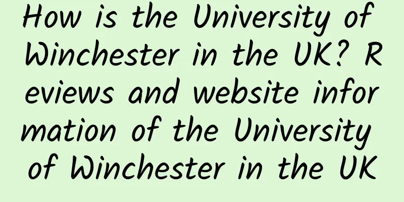 How is the University of Winchester in the UK? Reviews and website information of the University of Winchester in the UK